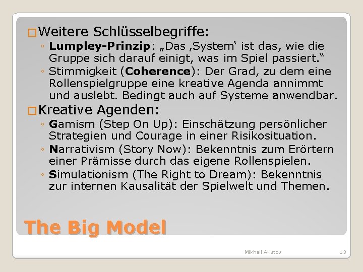 �Weitere Schlüsselbegriffe: ◦ Lumpley-Prinzip: „Das ‚System‘ ist das, wie die Gruppe sich darauf einigt,