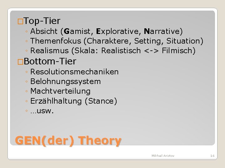�Top-Tier ◦ Absicht (Gamist, Explorative, Narrative) ◦ Themenfokus (Charaktere, Setting, Situation) ◦ Realismus (Skala:
