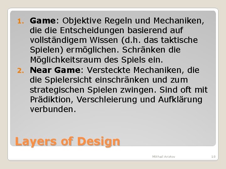 Game: Objektive Regeln und Mechaniken, die Entscheidungen basierend auf vollständigem Wissen (d. h. das