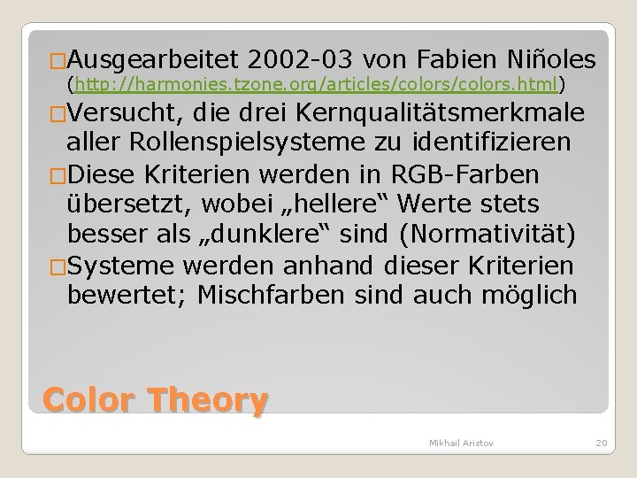 �Ausgearbeitet 2002 -03 von Fabien Niñoles (http: //harmonies. tzone. org/articles/colors. html) �Versucht, die drei