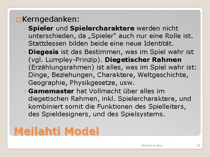 �Kerngedanken: ◦ Spieler und Spielercharaktere werden nicht unterschieden, da „Spieler“ auch nur eine Rolle