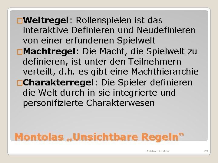 �Weltregel: Rollenspielen ist das interaktive Definieren und Neudefinieren von einer erfundenen Spielwelt �Machtregel: Die