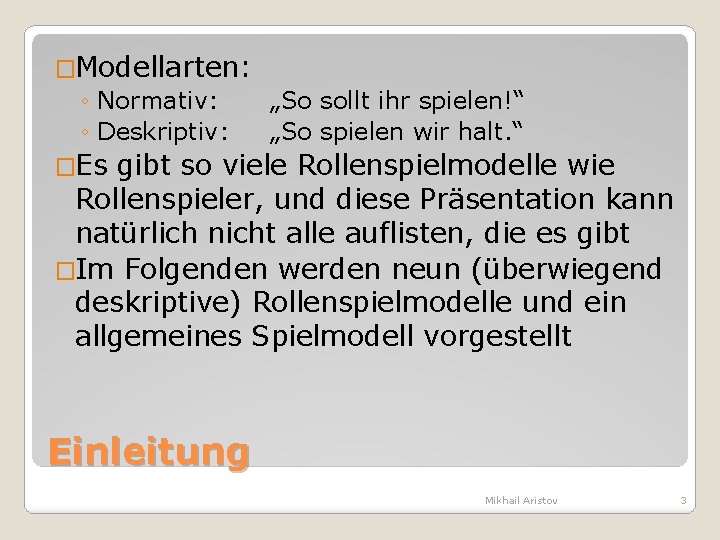 �Modellarten: ◦ Normativ: „So sollt ihr spielen!“ ◦ Deskriptiv: „So spielen wir halt. “