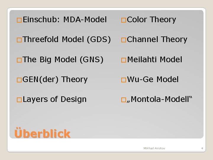 �Einschub: MDA-Model �Color �Threefold Model (GDS) �Channel Theory �Meilahti Model �The Big Model (GNS)