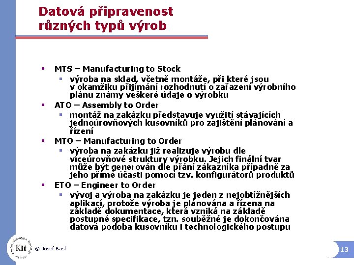 Datová připravenost různých typů výrob § § MTS – Manufacturing to Stock § výroba