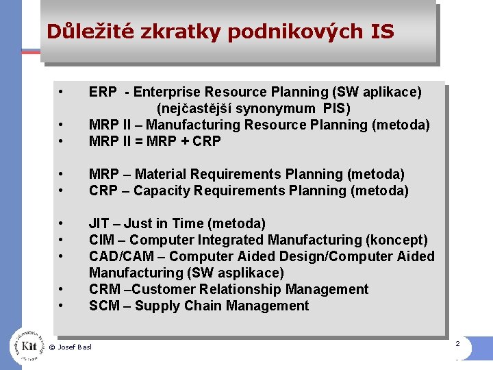 Důležité zkratky podnikových IS • • • ERP - Enterprise Resource Planning (SW aplikace)