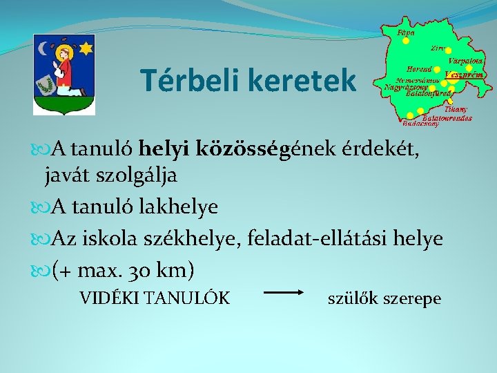 Térbeli keretek A tanuló helyi közösségének érdekét, javát szolgálja A tanuló lakhelye Az iskola