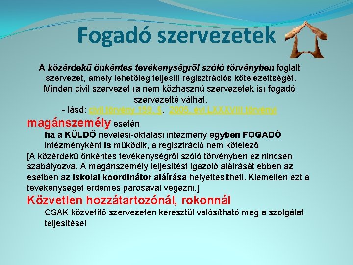 Fogadó szervezetek A közérdekű önkéntes tevékenységről szóló törvényben foglalt szervezet, amely lehetőleg teljesíti regisztrációs