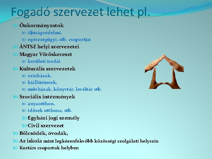 Fogadó szervezet lehet pl. Önkormányzatok ifjúságvédelmi, egészségügyi, stb. csoportjai ÁNTSZ helyi szervezetei Magyar Vöröskereszt