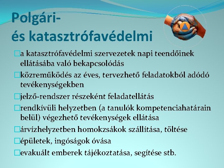 Polgáriés katasztrófavédelmi �a katasztrófavédelmi szervezetek napi teendőinek ellátásába való bekapcsolódás �közreműködés az éves, tervezhető