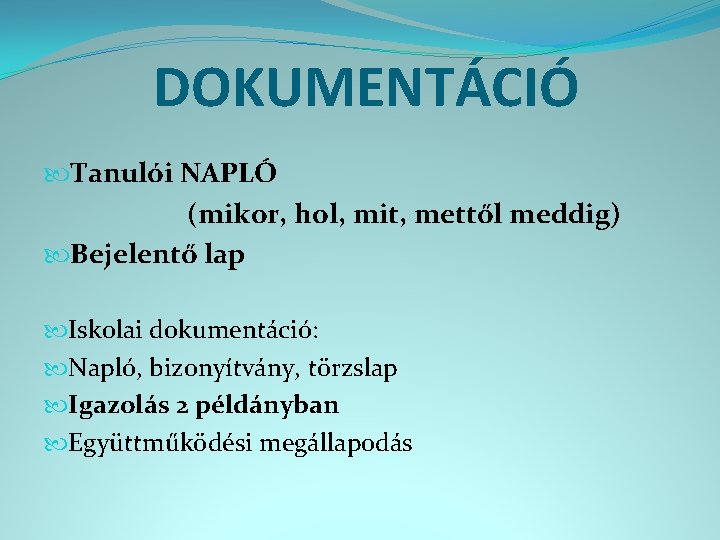 DOKUMENTÁCIÓ Tanulói NAPLÓ (mikor, hol, mit, mettől meddig) Bejelentő lap Iskolai dokumentáció: Napló, bizonyítvány,