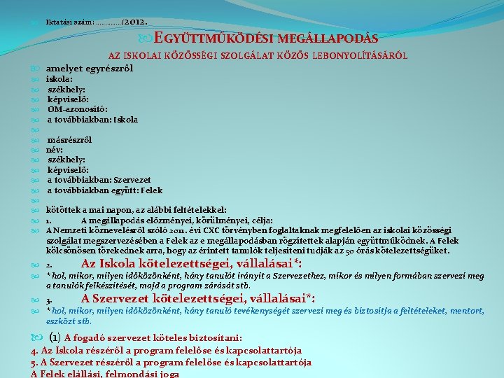  Iktatási szám: …………. . /2012. EGYÜTTMŰKÖDÉSI MEGÁLLAPODÁS AZ ISKOLAI KÖZÖSSÉGI SZOLGÁLAT KÖZÖS LEBONYOLÍTÁSÁRÓL