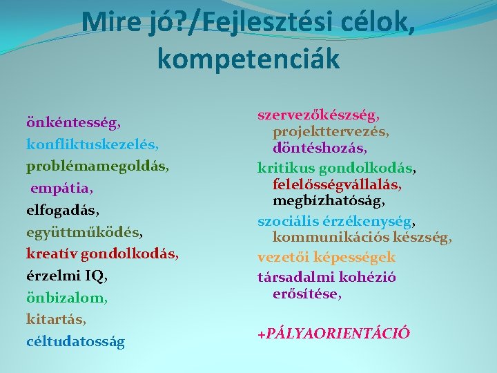 Mire jó? /Fejlesztési célok, kompetenciák önkéntesség, konfliktuskezelés, problémamegoldás, empátia, elfogadás, együttműködés, kreatív gondolkodás, érzelmi