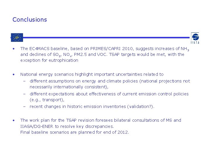 Conclusions • The EC 4 MACS baseline, based on PRIMES/CAPRI 2010, suggests increases of