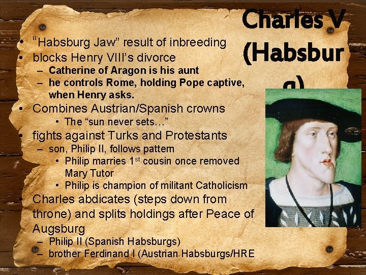  • “Habsburg Jaw” result of inbreeding • blocks Henry VIII’s divorce Charles V
