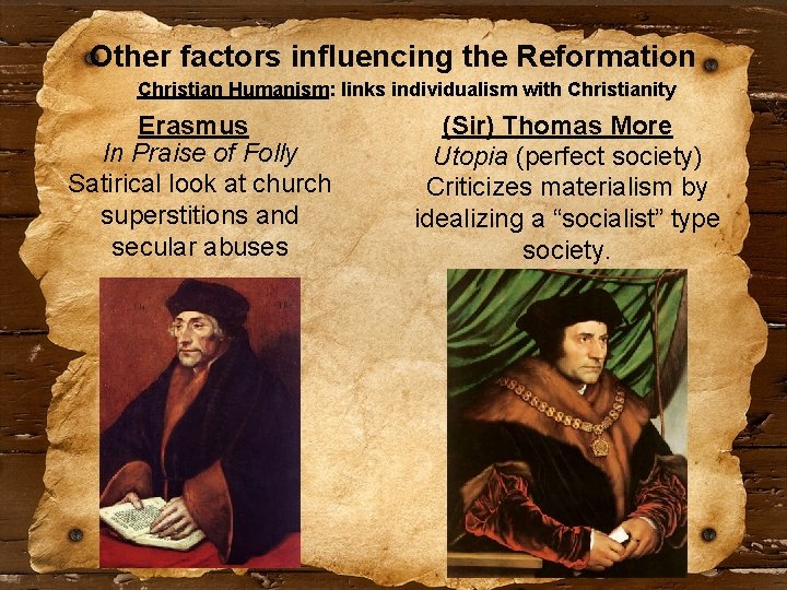 Other factors influencing the Reformation Christian Humanism: links individualism with Christianity Erasmus In Praise