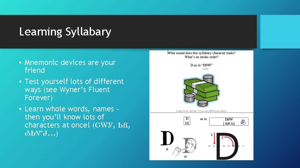 Learning Syllabary • Mnemonic devices are your friend • Test yourself lots of different