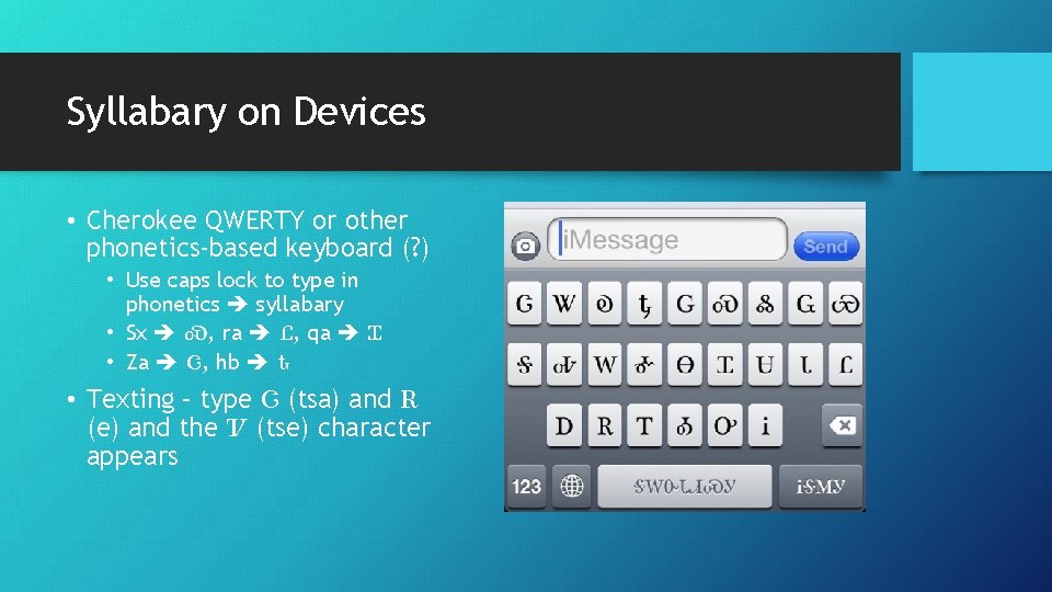 Syllabary on Devices • Cherokee QWERTY or other phonetics-based keyboard (? ) • Use