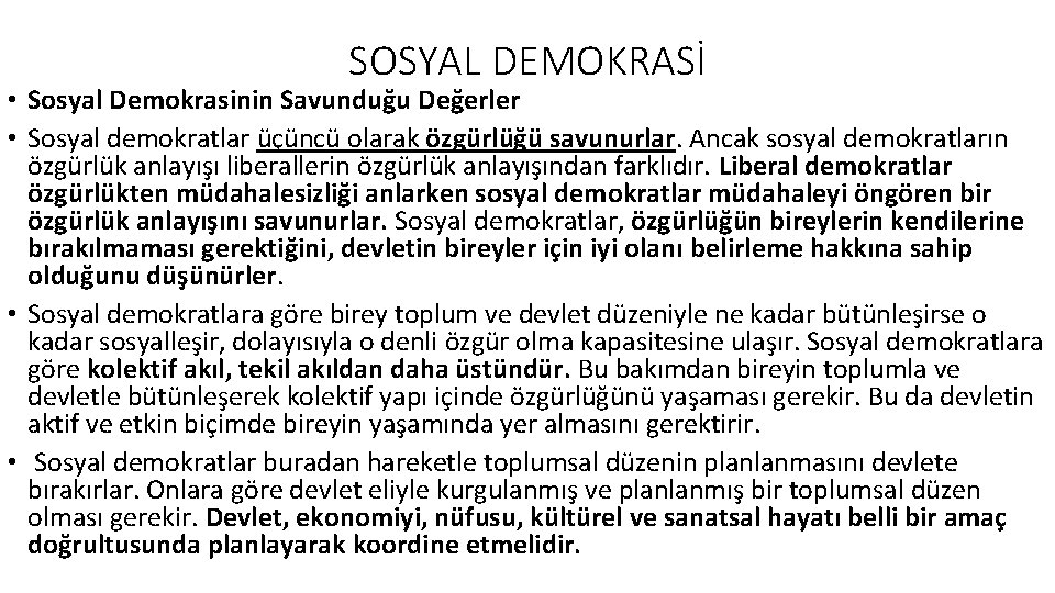 SOSYAL DEMOKRASİ • Sosyal Demokrasinin Savunduğu Değerler • Sosyal demokratlar üçüncü olarak özgürlüğü savunurlar.
