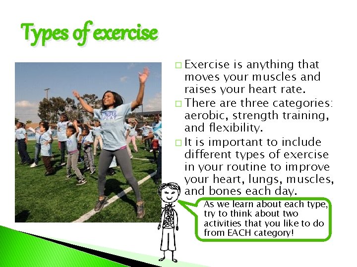 Types of exercise � Exercise is anything that moves your muscles and raises your