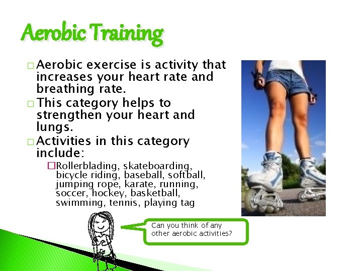 Aerobic Training � Aerobic exercise is activity that increases your heart rate and breathing