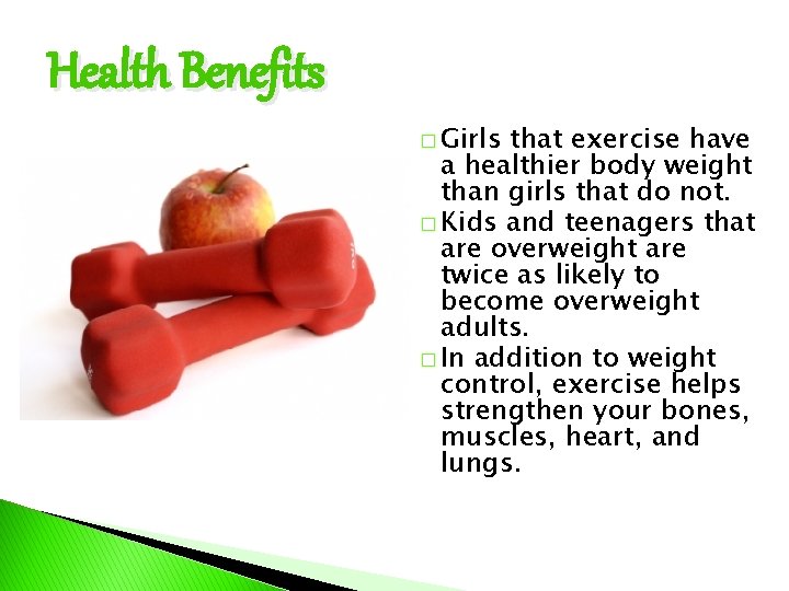 Health Benefits � Girls that exercise have a healthier body weight than girls that