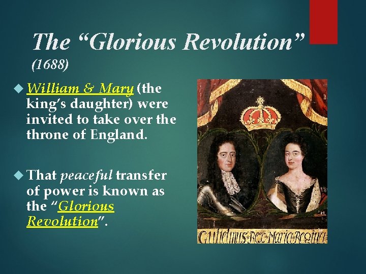 The “Glorious Revolution” (1688) William & Mary (the king’s daughter) were invited to take