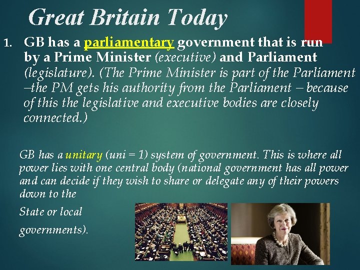 Great Britain Today 1. GB has a parliamentary government that is run by a