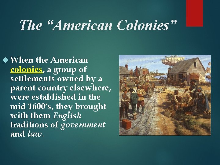 The “American Colonies” When the American colonies, a group of settlements owned by a