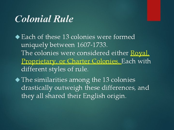 Colonial Rule Each of these 13 colonies were formed uniquely between 1607 -1733. The