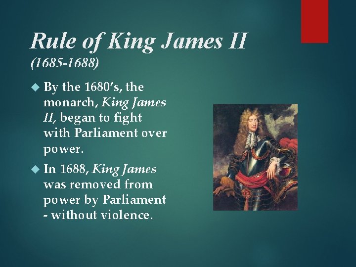 Rule of King James II (1685 -1688) By the 1680’s, the monarch, King James