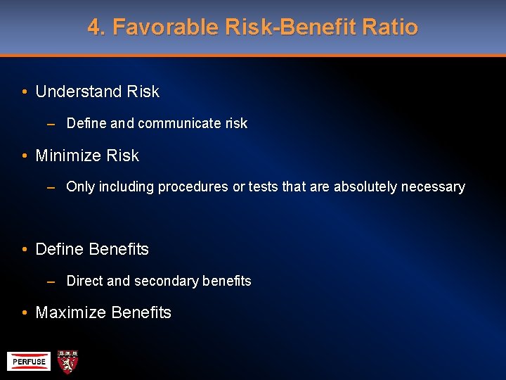 4. Favorable Risk-Benefit Ratio • Understand Risk – Define and communicate risk • Minimize