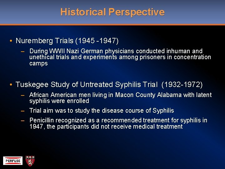 Historical Perspective • Nuremberg Trials (1945 -1947) – During WWII Nazi German physicians conducted