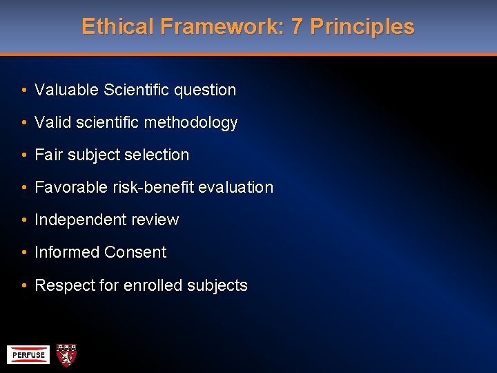 Ethical Framework: 7 Principles • Valuable Scientific question • Valid scientific methodology • Fair