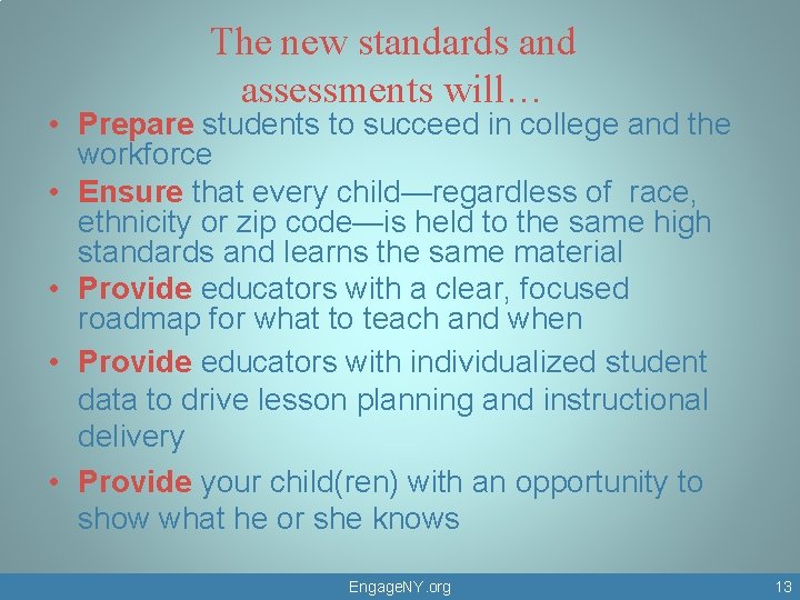 The new standards and assessments will… • Prepare students to succeed in college and