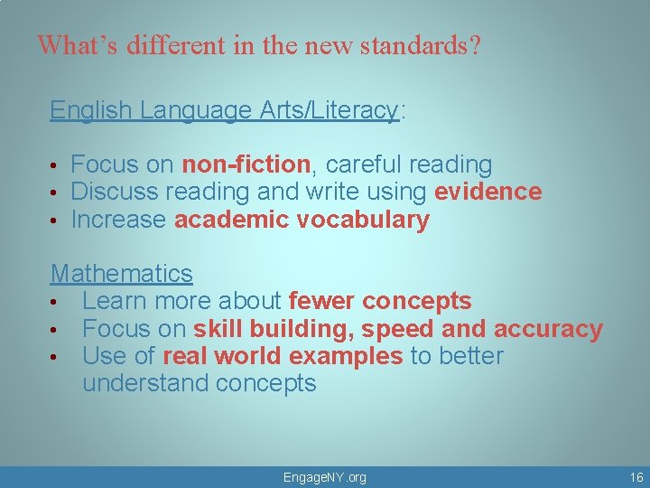 What’s different in the new standards? English Language Arts/Literacy: • • • Focus on