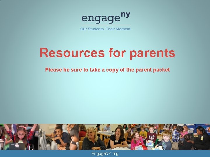 Resources for parents Please be sure to take a copy of the parent packet