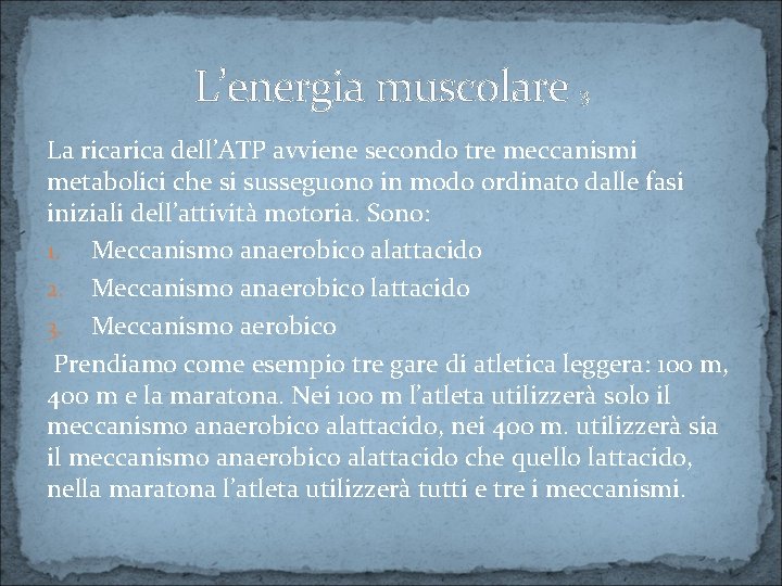L’energia muscolare 3 La rica dell’ATP avviene secondo tre meccanismi metabolici che si susseguono