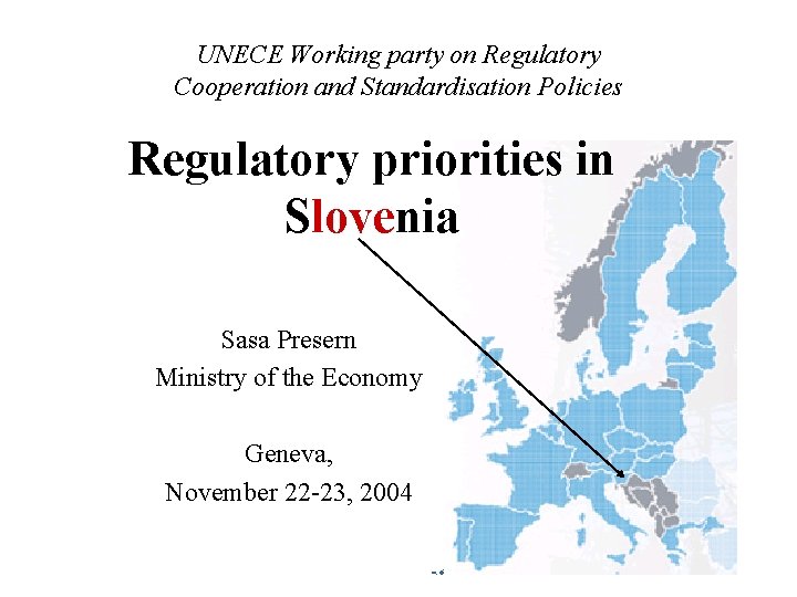 UNECE Working party on Regulatory Cooperation and Standardisation Policies Regulatory priorities in Slovenia Sasa