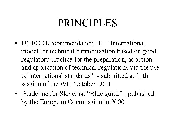 PRINCIPLES • UNECE Recommendation “L” “International model for technical harmonization based on good regulatory