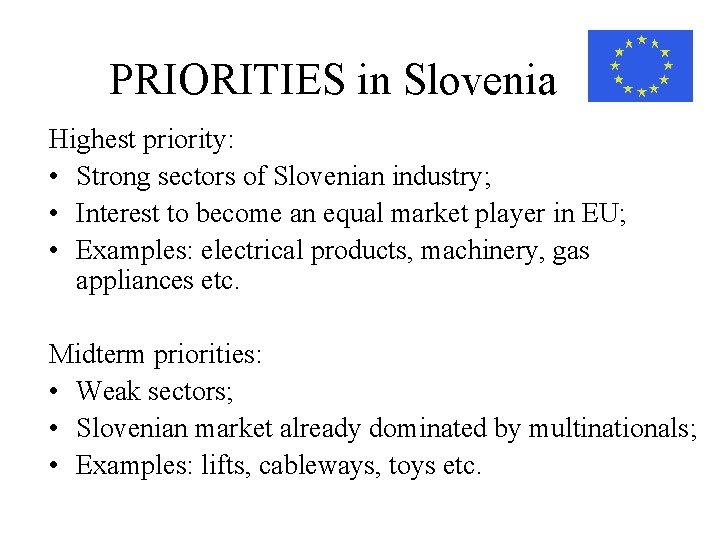 PRIORITIES in Slovenia Highest priority: • Strong sectors of Slovenian industry; • Interest to