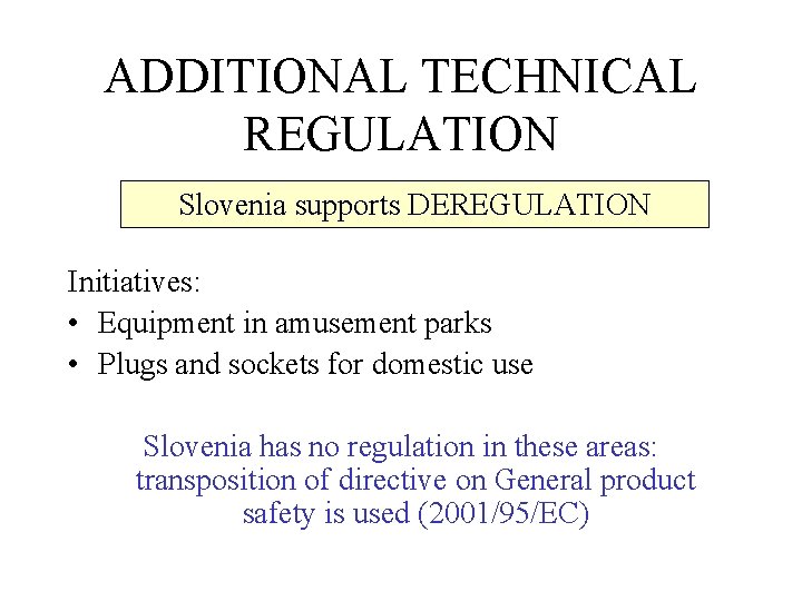 ADDITIONAL TECHNICAL REGULATION Slovenia supports DEREGULATION Initiatives: • Equipment in amusement parks • Plugs