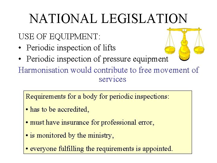 NATIONAL LEGISLATION USE OF EQUIPMENT: • Periodic inspection of lifts • Periodic inspection of