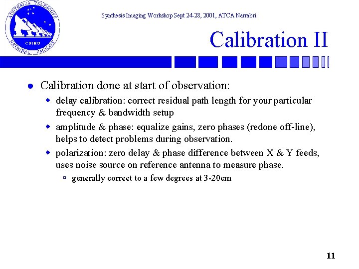 Synthesis Imaging Workshop Sept 24 -28, 2001, ATCA Narrabri Calibration II l Calibration done