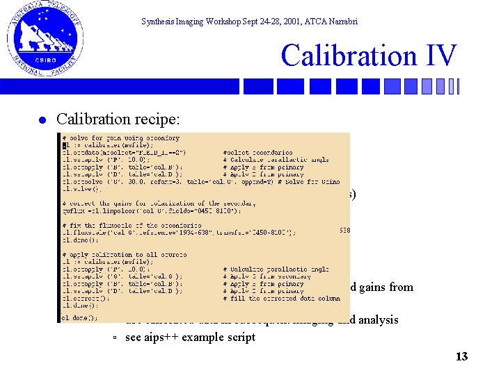 Synthesis Imaging Workshop Sept 24 -28, 2001, ATCA Narrabri Calibration IV l Calibration recipe: