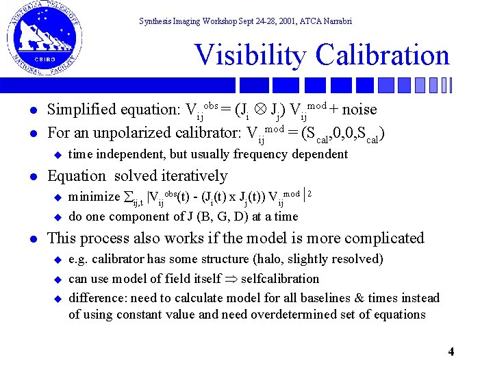 Synthesis Imaging Workshop Sept 24 -28, 2001, ATCA Narrabri Visibility Calibration l l Simplified
