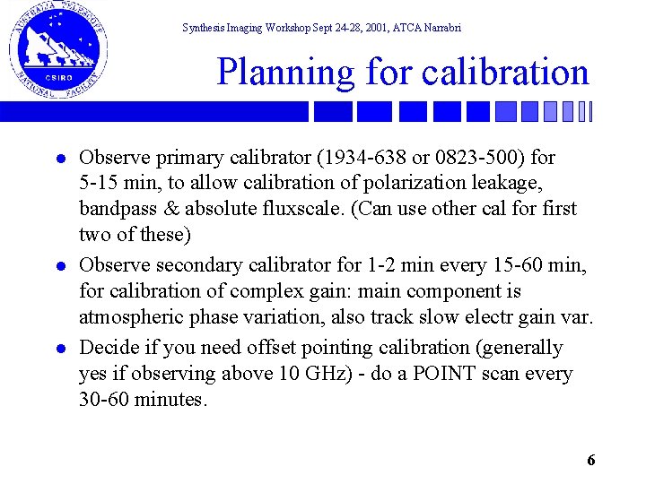 Synthesis Imaging Workshop Sept 24 -28, 2001, ATCA Narrabri Planning for calibration l l