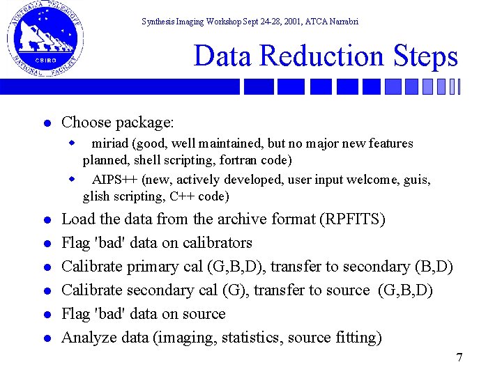 Synthesis Imaging Workshop Sept 24 -28, 2001, ATCA Narrabri Data Reduction Steps l Choose