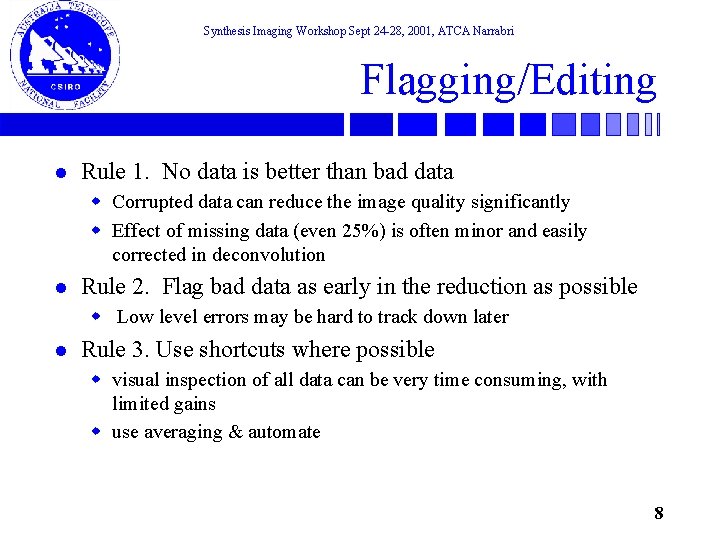 Synthesis Imaging Workshop Sept 24 -28, 2001, ATCA Narrabri Flagging/Editing l Rule 1. No