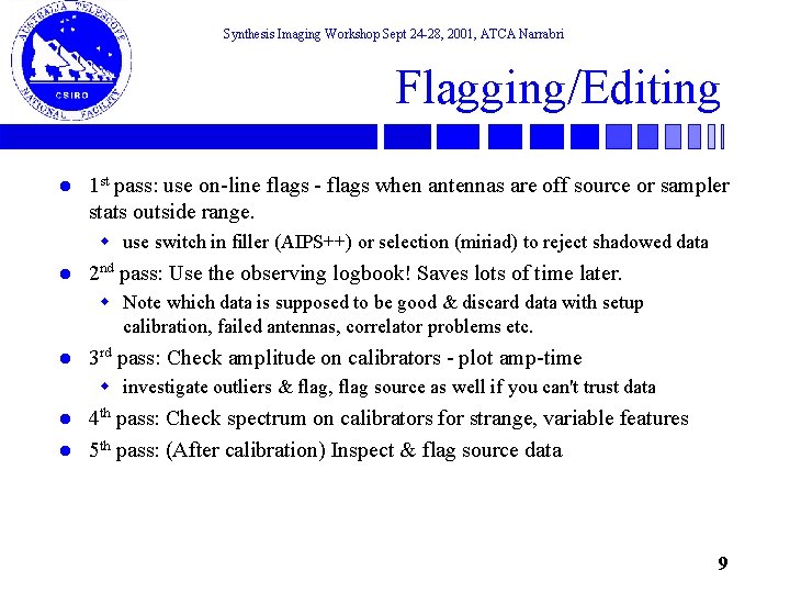 Synthesis Imaging Workshop Sept 24 -28, 2001, ATCA Narrabri Flagging/Editing l 1 st pass: